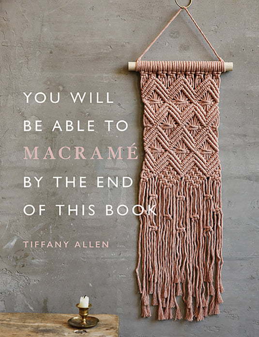 You Will Be Able To Macrame By The End Of This Book